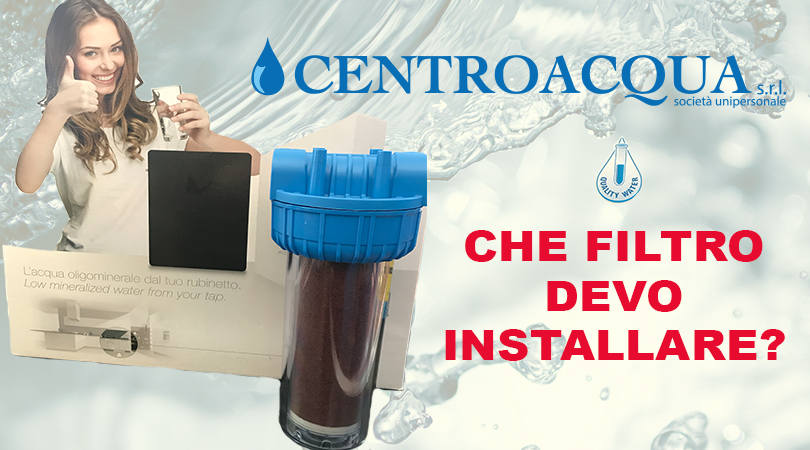 Centroacqua srl_Che filtro devo installare