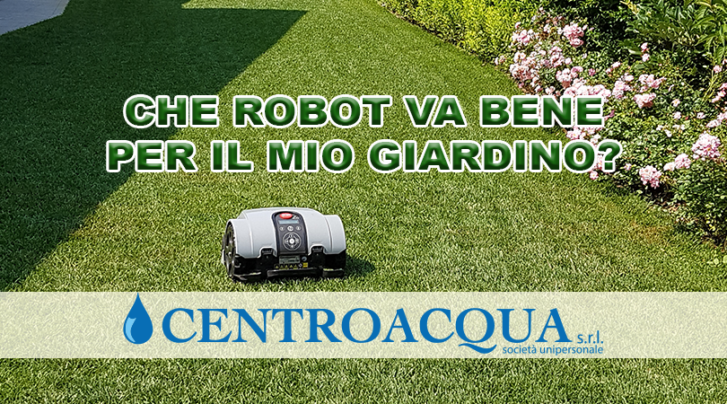 Centroacqua srl_Che robot va bene per il mio giardino