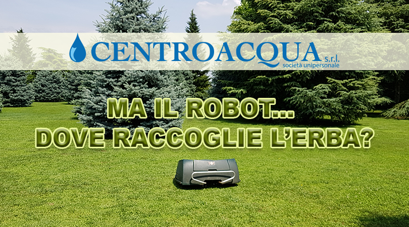 Centroacqua srl_Ma il robot dove raccoglie l erba