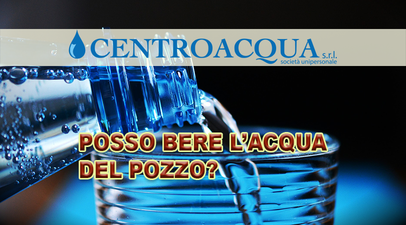 POSSO BERE L’ACQUA DEL POZZO?