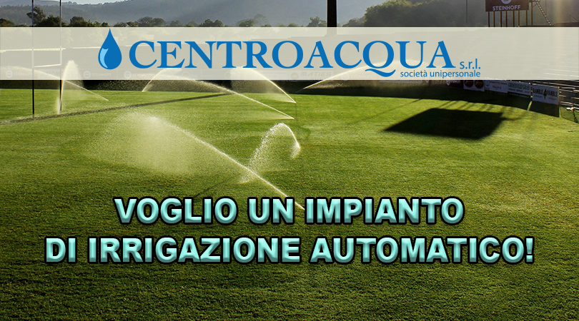 VOGLIO UN IMPIANTO DI IRRIGAZIONE AUTOMATICO!